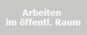 Arbeiten 
im öffentl. Raum